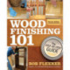 Wood Finishing 101, Revised Edition