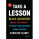Take a Lesson: Black Achievers on How They Made It and What They Learned Along the Way