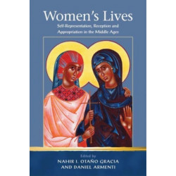 Women's Lives: Self-Representation, Reception and Appropriation in the Middle Ages