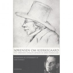 Sørensen om Kierkegaard: Villy Sørensens udvalgte artikler om Søren Kierkegaard. Red. og efterskrift af Gert Posselt