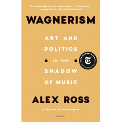 Wagnerism: Art and Politics in the Shadow of Music