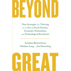 Beyond Great: Nine Strategies for Thriving in an Era of Social Tension, Economic Nationalism, and Technological Revolution