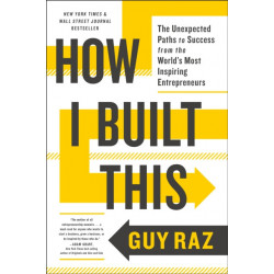 How I Built This: The Unexpected Paths to Success from the World's Most Inspiring Entrepreneurs
