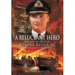 In Command at St Nazaire (A Reluctant Hero): The Life of Captain Robert Ryder VC