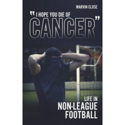 ''Hope You Die of Cancer": Life in Non-League Football