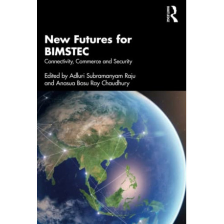 New Futures for BIMSTEC: Connectivity, Commerce and Security