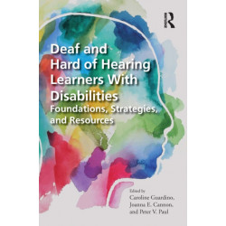 Deaf and Hard of Hearing Learners With Disabilities: Foundations, Strategies, and Resources