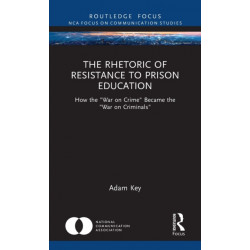 The Rhetoric of Resistance to Prison Education: How the "War on Crime" Became the "War on Criminals"