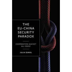 The EU-China Security Paradox: Cooperation Against All Odds?