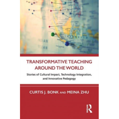 Transformative Teaching Around the World: Stories of Cultural Impact, Technology Integration, and Innovative Pedagogy