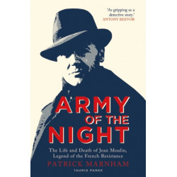 Army of the Night: The Life and Death of Jean Moulin, Legend of the French Resistance