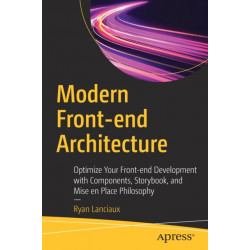 Modern Front-end Architecture: Optimize Your Front-end Development with Components, Storybook, and Mise en Place Philosophy