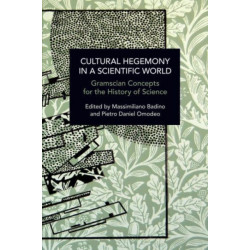 Cultural Hegemony in a Scientific World: Gramscian Concepts for the History of Science