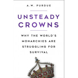 Unsteady Crowns: Why the World’s Monarchies are Struggling for Survival
