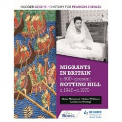 Hodder GCSE (9–1) History for Pearson Edexcel: Migrants in Britain, c800–present and Notting Hill c1948–c1970