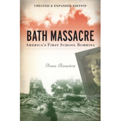 Bath Massacre, New Edition: America's First School Bombing