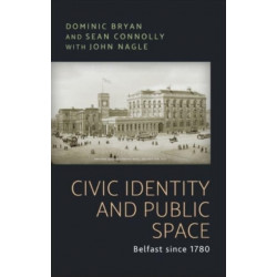 Civic Identity and Public Space: Belfast Since 1780