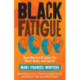 Black Fatigue: How Racism Erodes the Mind, Body, and Spirit