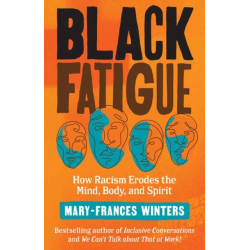 Black Fatigue: How Racism Erodes the Mind, Body, and Spirit