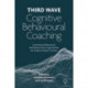 Third Wave Cognitive Behavioural Coaching: Contextual, Behavioural and Neuroscience Approaches for Evidence Based Coaches