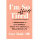 I'm So Effing Tired: A Proven Plan to Beat Burnout, Boost Your Energy, and Reclaim Your Life