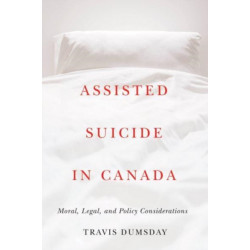 Assisted Suicide in Canada: Moral, Legal, and Policy Considerations