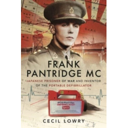 Frank Pantridge MC: Japanese Prisoner of War and Inventor of the Portable Defibrillator
