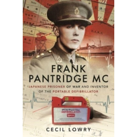 Frank Pantridge MC: Japanese Prisoner of War and Inventor of the Portable Defibrillator