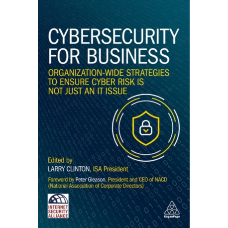 Cybersecurity for Business: Organization-Wide Strategies to Ensure Cyber Risk Is Not Just an IT Issue