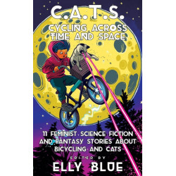 C.A.T.S: Cycling Across Time and Space: 11 Feminist Science Fiction and Fantasy Stories About Bicyling and Cats