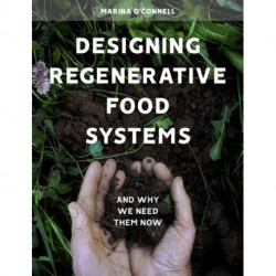 Designing Regenerative Food Systems: And Why We Need Them Now