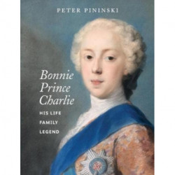 Bonnie Prince Charlie: His life, family, legend