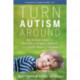 Turn Autism Around: An Action Guide for Parents of Young Children with Early Signs of Autism