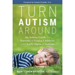 Turn Autism Around: An Action Guide for Parents of Young Children with Early Signs of Autism