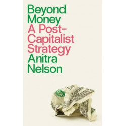 Beyond Money: A Postcapitalist Strategy