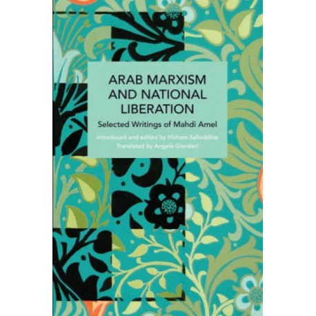 Arab Marxism and National Liberation: Selected Writings of Mahdi Amel