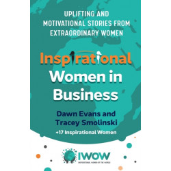 Inspirational Women in Business: Uplifting and Motivational Stories from Extraordinary Women