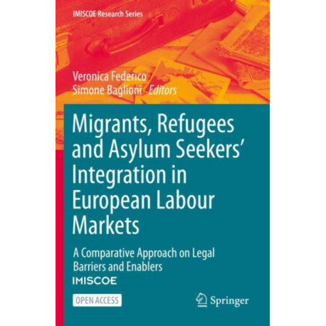 Migrants, Refugees and Asylum Seekers’ Integration in European Labour Markets: A Comparative Approach on Legal Barriers and Enablers