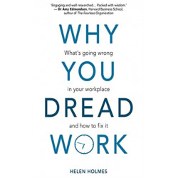 Why You Dread Work: What's Going Wrong in Your Workplace and How to Fix It