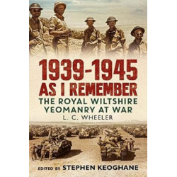 1939-1945 As I Remember: The Royal Wiltshire Yeomanry at War