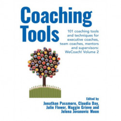 Coaching Tools: 101 coaching tools and techniques for executive coaches, team coaches, mentors and supervisors: WeCoach! Volume 2
