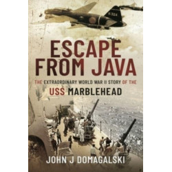 Escape from Java: The Extraordinary World War II Story of the USS Marblehead