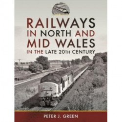Railways in North and Mid Wales in the Late 20th Century