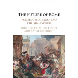 The Future of Rome: Roman, Greek, Jewish and Christian Visions