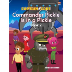 Captain Cake:  Commander Pickle Is in a Pickle