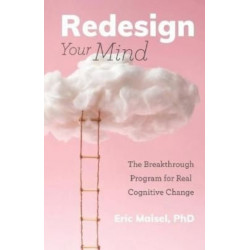 Redesign Your Mind: The Breakthrough Program for Real Cognitive Change (Counseling & Psychology, Control Your Mind)