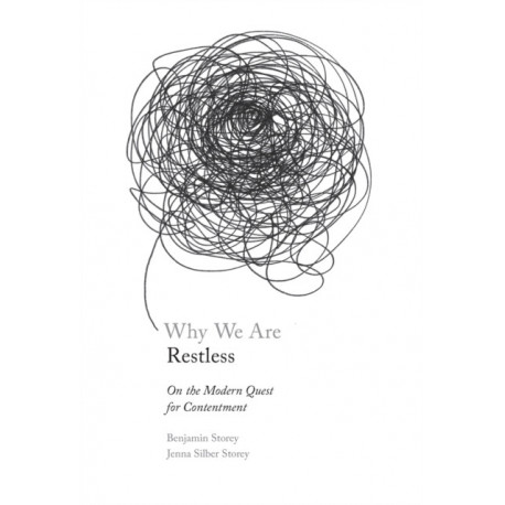 Why We Are Restless: On the Modern Quest for Contentment