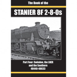 THE BOOK OF THE STANIER 8F 2-8-0S: PART FOUR: SWINDON, THE LNER AND THE SOUTHERN 48440-48633