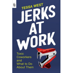 Jerks at Work: Toxic Coworkers and What to Do About Them