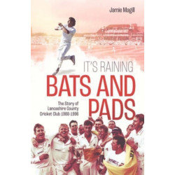 It's Raining Bats and Pads: The Story of Lancashire County Cricket Club 1988-1996
